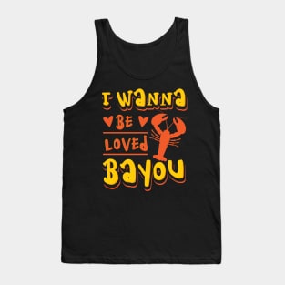 I Wanna Be Loved Bayou Crawfish Tank Top